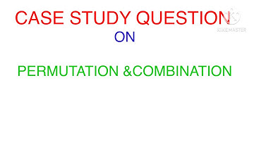 Case study question on permutation and combination II PERMUTATION II COMBINATION