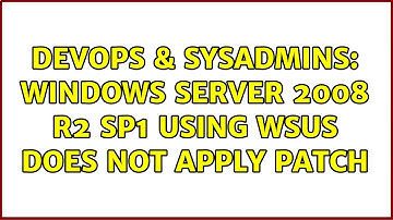 DevOps & SysAdmins: Windows Server 2008 R2 SP1 using WSUS does not apply patch