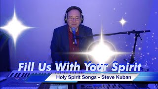 Steve Kuban  Live Holy Spirit Medley for Pentecost 'Fill Us With Your Spirit!' Songs from 4 albums