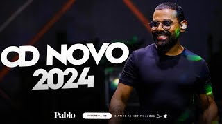 PABLO - CD NOVO 2024 - MÚSICAS NOVAS
