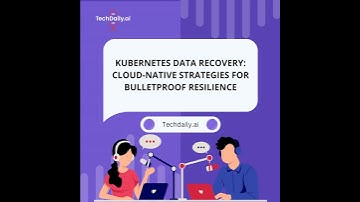 Kubernetes Data Recovery: Cloud-Native Strategies for Bulletproof Resilience