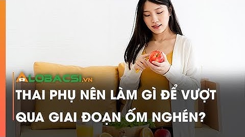 Bà bầu vượt qua cơn ốm nghén thế nào năm 2024
