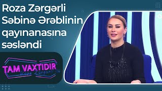 Roza Zərgərli Səbinə Ərəblinin qayınanasına səsləndi - Boşa bunu - Tam Vaxtıdır Resimi