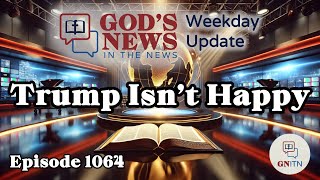 GNITN Episode 1064 - Trump Isn’t Happy