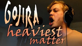 GOJIRA - Heaviest Matter Of The Universe VOCAL COVER!