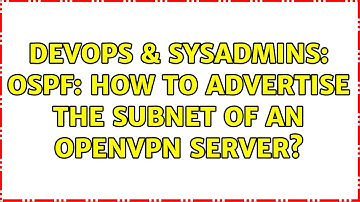 DevOps & SysAdmins: OSPF: how to advertise the subnet of an OpenVPN server? (2 Solutions!!)