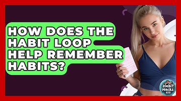 How Does The Habit Loop Help Remember Habits? - Habit Hacks Hub