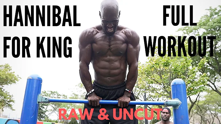 Hannibal For King Full Workout | RAW & UNCUT