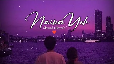 Naina Yeh - Yasser Desai & Aakanksha Sharma (Slowed+Reverb) Lofi Song | #romantic #lofisong