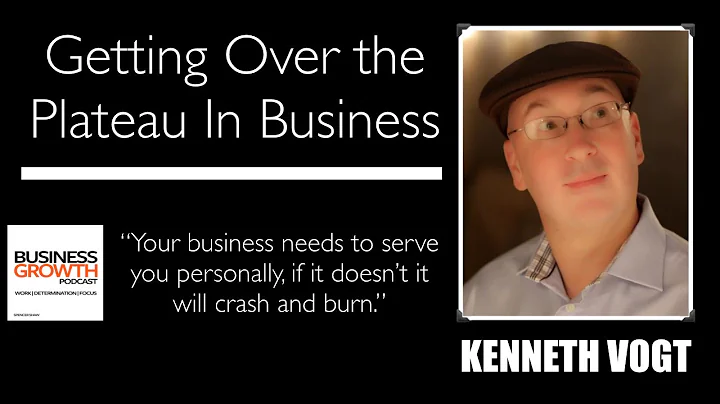 Kenneth Vogt - Getting Over the Plateau In Business