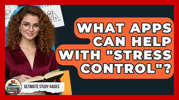 What Apps Can Help With "Stress Control"? - Ultimate Study Hacks