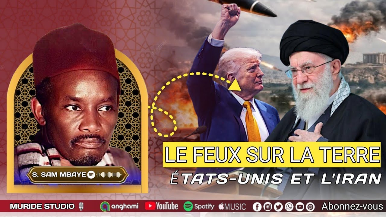 LE FEUX SUR LA TERRE Wakhtanou Serigne Sam Mbaye situation Iran Israël 