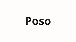 How to pronounce Poso