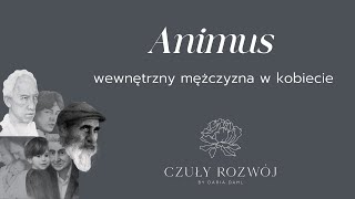 ANIMUS - wewnętrzny mężczyzna - zasada męskości w kobiecie - łączenie przeciwieństw