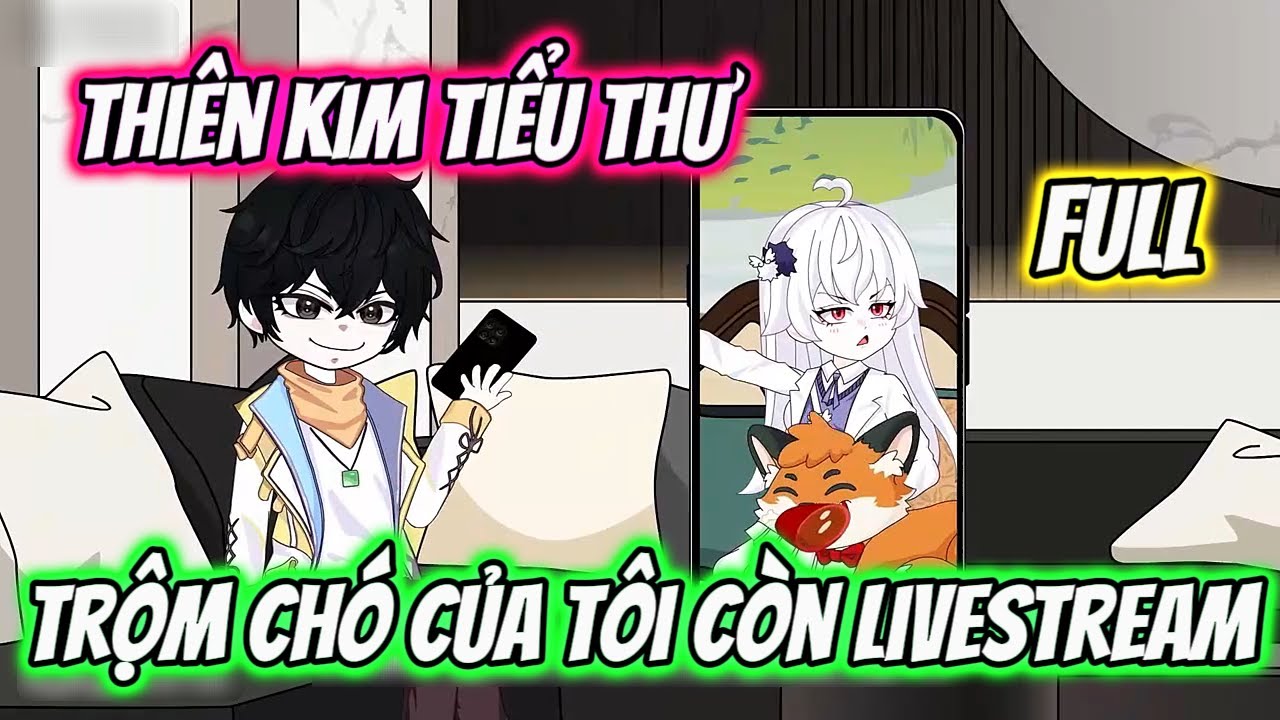 ( FULL ) Thiên Kim Tiểu Thư Trộm Chó Của Tôi Còn Livestream | HHT Review