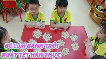 Hoạt động trải nghiệm làm bánh trôi nước ngày TẾT HÀN THỰC của các bạn lớp D5- Trường MN Trác Văn