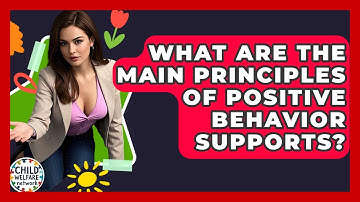 What Are The Main Principles Of Positive Behavior Supports? - Child Welfare Network