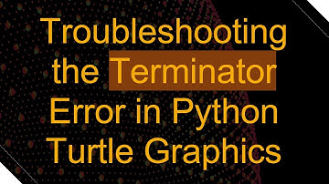 Troubleshooting the Terminator Error in Python Turtle Graphics