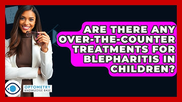 Are There Any Over-the-counter Treatments For Blepharitis In Children? - Optometry Knowledge Base