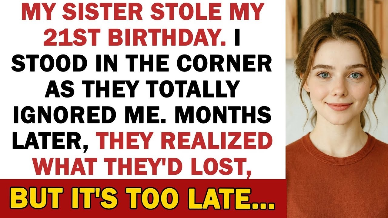 My Sister Stole My 21st Birthday  I Stood In The Corner As They Totally