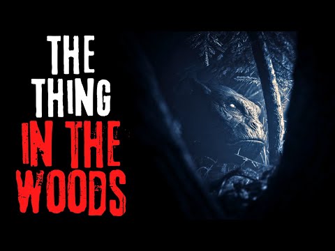 The Thing in the Woods | Creepypasta Story