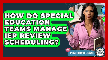 How Do Special Education Teams Manage IEP Review Scheduling? - Special Education Learning