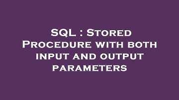 SQL : Stored Procedure with both input and output parameters