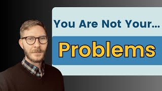 Change Your Life [Session 6]: Externalizing Your Problems