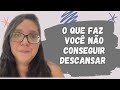 O QUE FAZ VOCÊ NÃO CONSEGUIR DESCANSAR