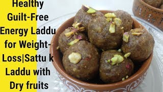 Weight loss Guilt free Laddu Recipe | Sattu k Laddu with Dry Fruits | Energy Laddu - Protein Laddu