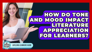 How Do Tone And Mood Impact Literature Appreciation For Learners? - Lifelong Learners Guide