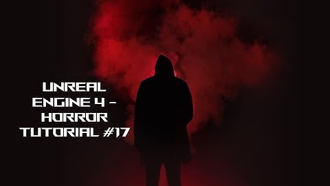 Unreal Enging 4   Horror Tutorial #17 - Fixing Issues/Adding Sound