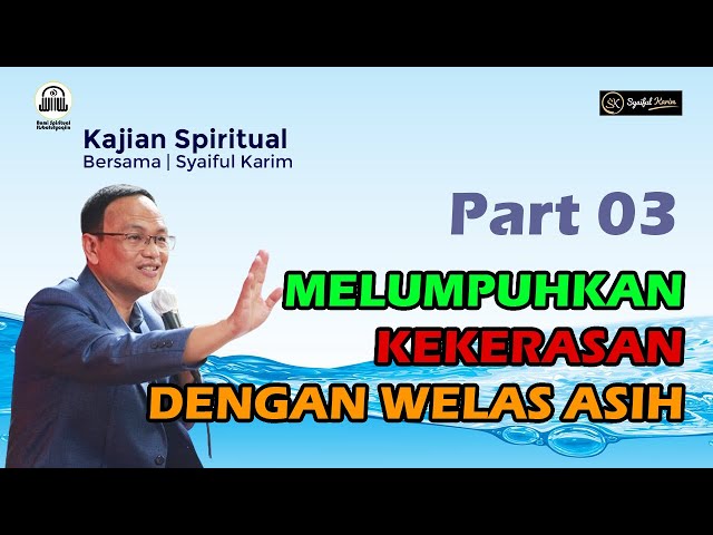 KAJIAN SPIRITUAL | MELUMPUHKAN KEKERASAN DENGAN WELAS ASIH | Part 03 | SYAIFUL KARIM | BSI class=