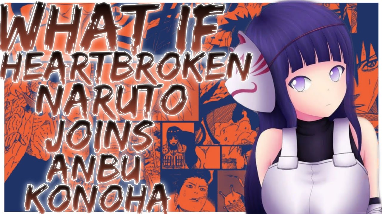 what if Heartbroken Naruto joins ANBU konoha