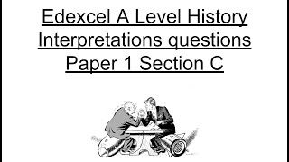 Interpretations question technique - Edexcel Paper 1 Section C A Level History