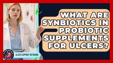 What Are Synbiotics In Probiotic Supplements For Ulcers? - Ulcer Support Network
