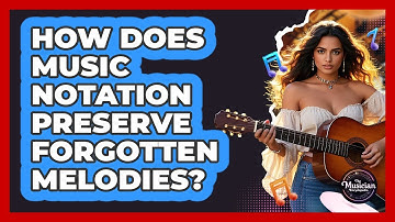 How Does Music Notation Preserve Forgotten Melodies? - The Musician Encyclopedia