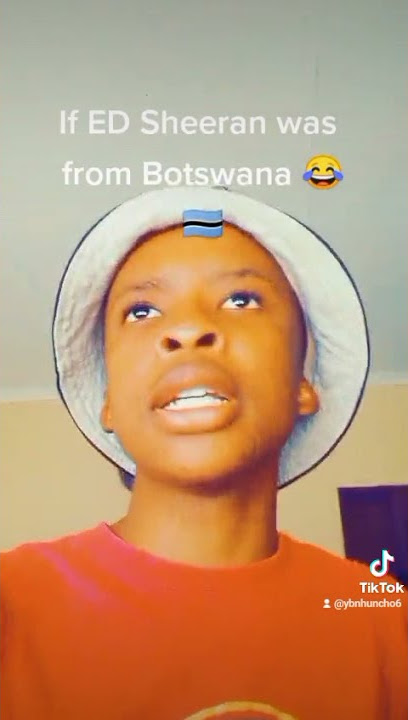 if ED Sheeran was from botswana