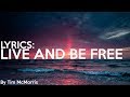 Tim mcmorris  live and be free   lyrics