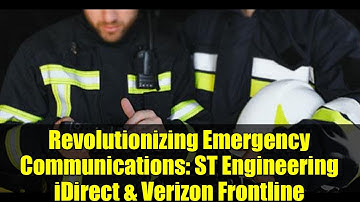 Revolutionizing Emergency Communications: ST Engineering iDirect & Verizon Frontline
