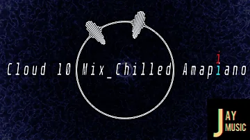 CLOUD 10 Mix(Chilled Amapiano)||Kota Embassy||Jazzi Disciples||Daliwonga
