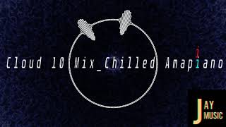 CLOUD 10 Mix(Chilled Amapiano)||Kota Embassy||Jazzi Disciples||Daliwonga