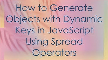 How to Generate Objects with Dynamic Keys in JavaScript Using Spread Operators
