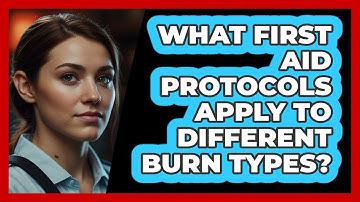 What First Aid Protocols Apply To Different Burn Types? - SecurityFirstCorp.com