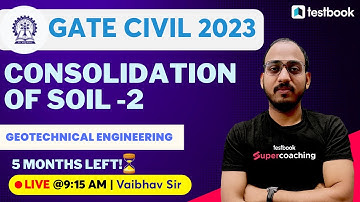 GATE Civil Engineering 2023 | Consolidation of Soil -2 | Soil Mechanics for GATE | By Vaibhav Sir