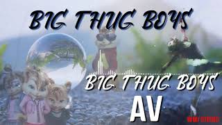 AV - BIG THUG BOYS |CHIPMUNKS VERSION| Music Audio