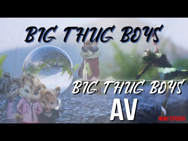 AV - BIG THUG BOYS |CHIPMUNKS VERSION| Music Audio class=