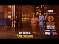 MasterChef India | Dream On A Plate Challenge | Streaming now only on Sony LIV