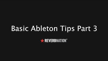 Ableton Live Tips For Beginners Video Part 3 ReverbNation