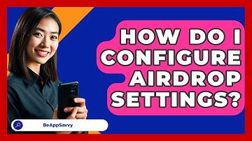 How Do I Configure AirDrop Settings? - Be App Savvy